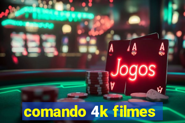 comando 4k filmes